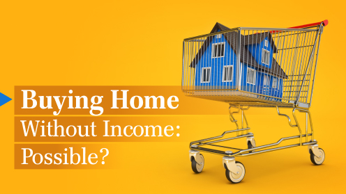 Can You Buy a Home Without Income?